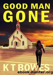 Good Man Gone by K T Bowes