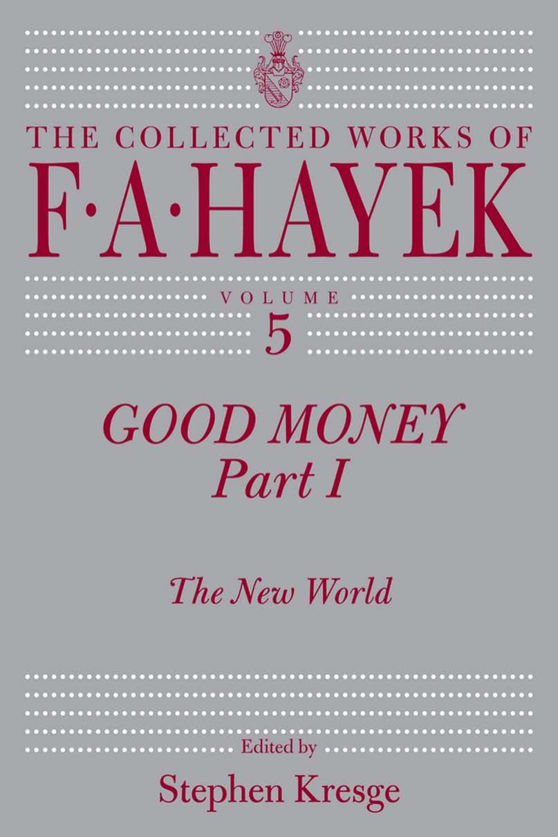 Good Money, Part 1: The New World by F. A. Hayek