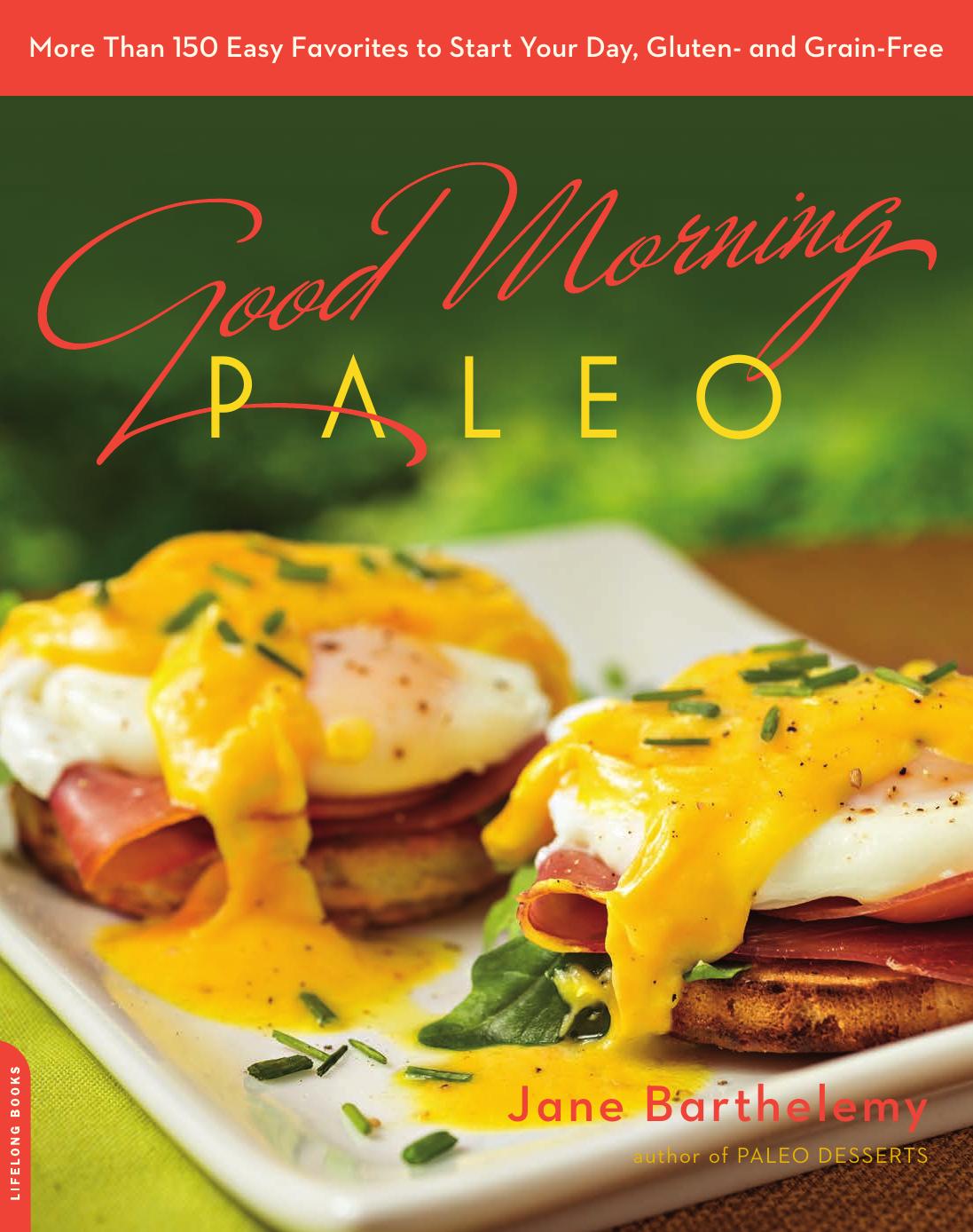 Good Morning Paleo: More Than 150 Easy Favorites to Start Your Day, Gluten- and Grain-Free by Barthelemy Jane