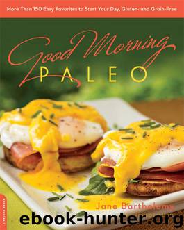 Good Morning Paleo: More Than 150 Easy Favorites to Start Your Day, Gluten- and Grain-Free by Jane Barthelemy