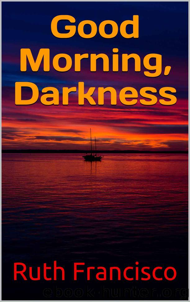 Good Morning, Darkness by Ruth Francisco