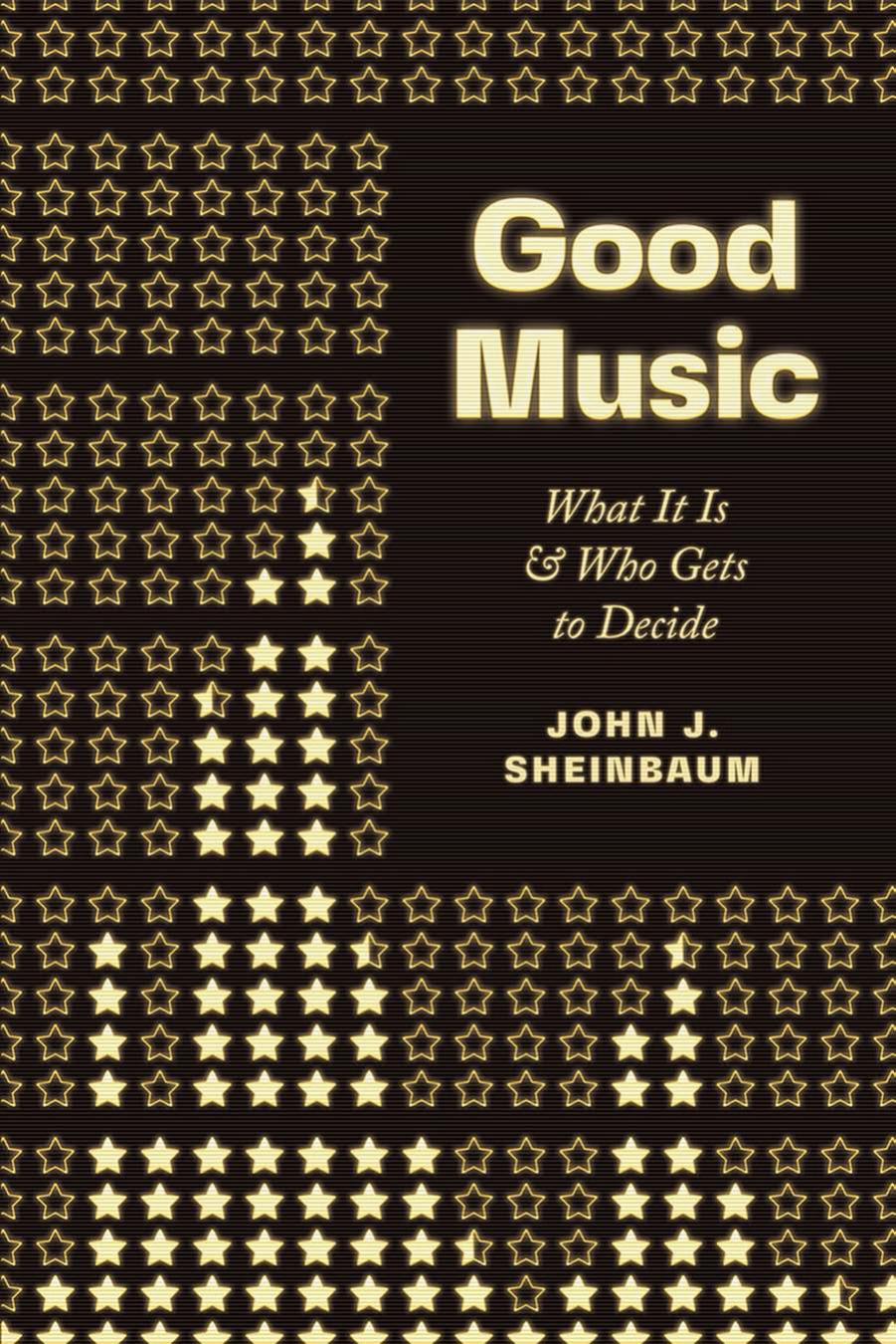 Good Music: What It Is and Who Gets to Decide by John J. Sheinbaum