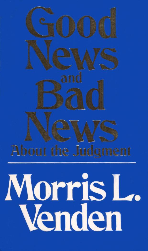Good News And Bad News About The Judgment by Morris L. Venden