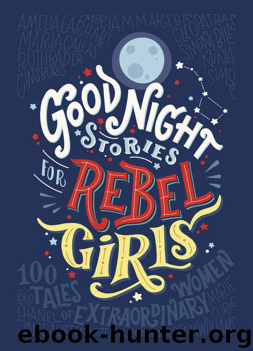 Good Night Stories for Rebel Girls by Elena Favilli & Francesca Cavallo