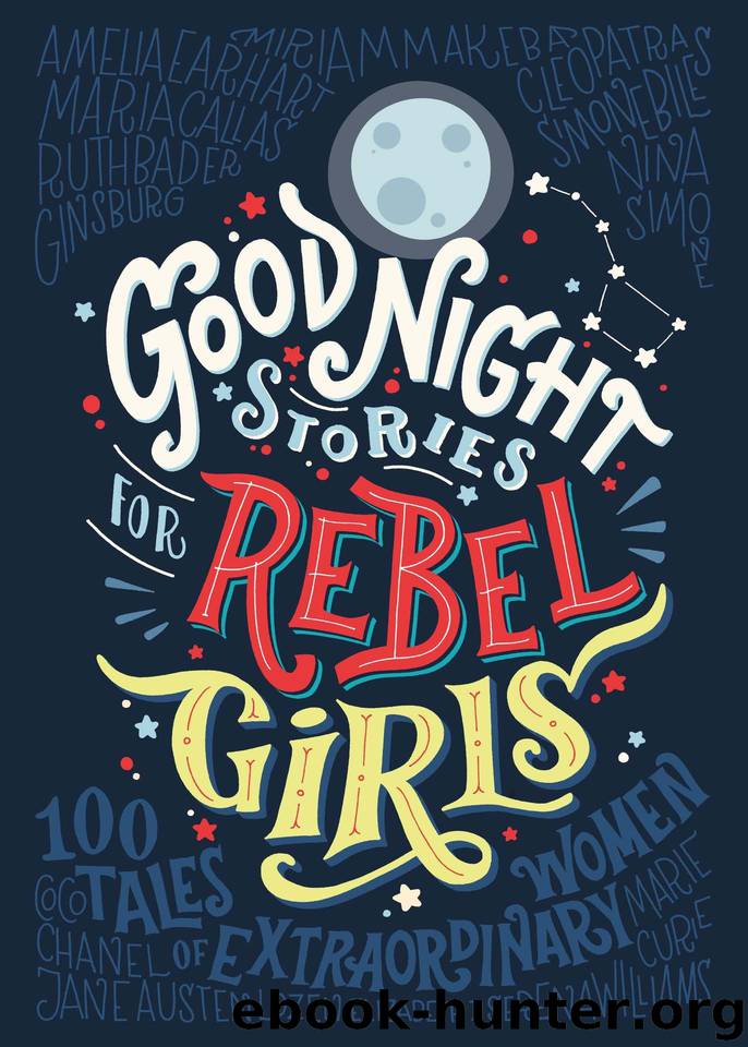 Good Night Stories for Rebel Girls by Favilli Elena & Cavallo Francesca
