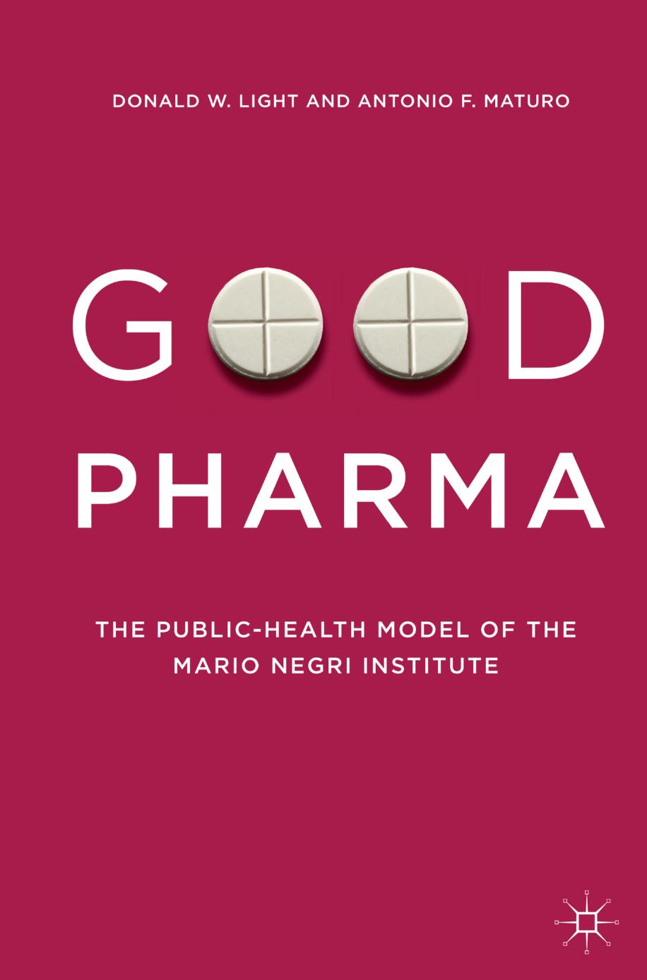 Good Pharma: The Public-Health Model of the Mario Negri Institute by Donald W. Light Antonio F. Maturo (auth.)
