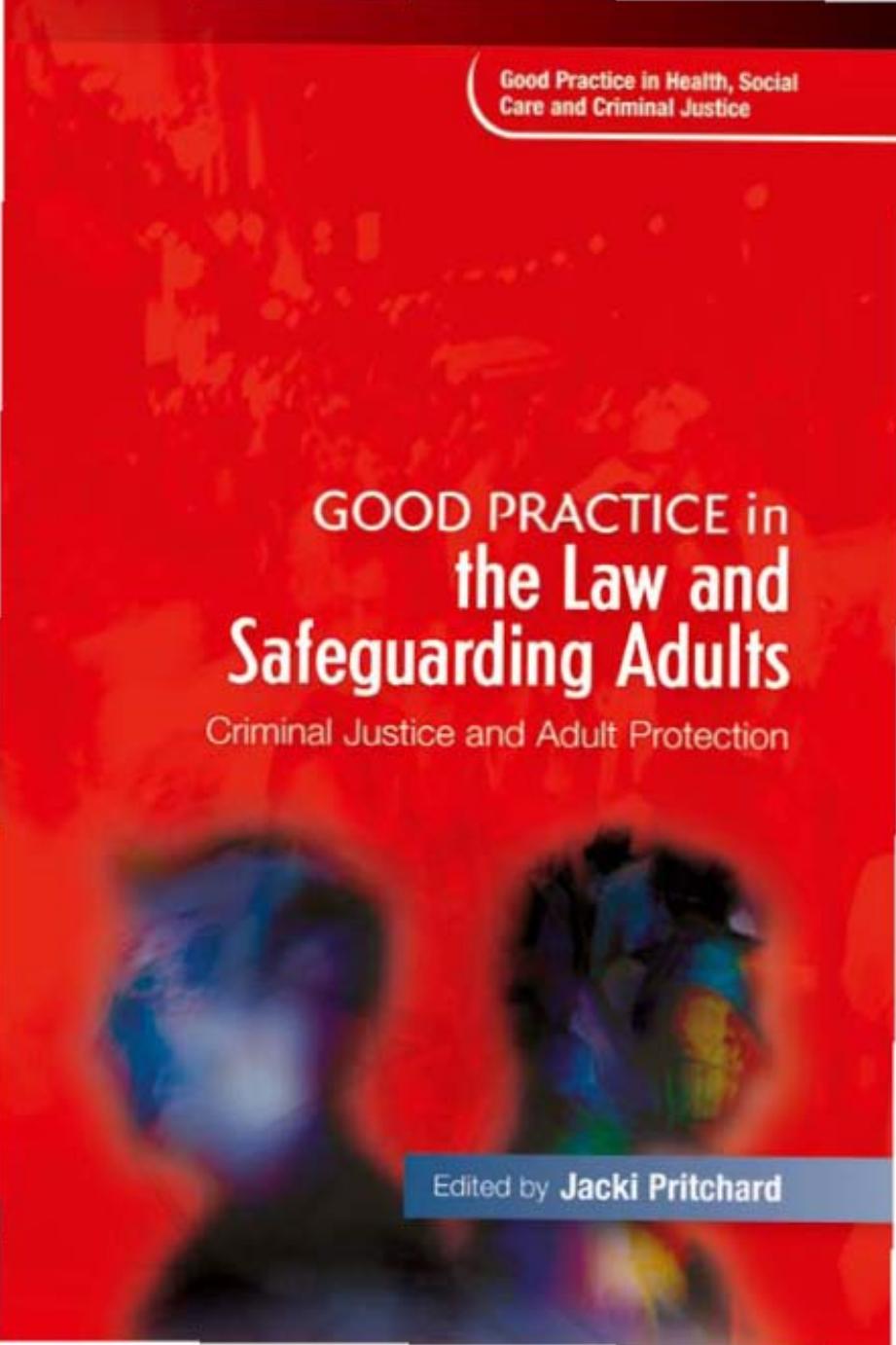 Good Practice in the Law and Safeguarding Adults: Criminal Justice and Adult Protection (Good Practice in Health, Social Care and Criminal Justice) by Jacki Pritchard