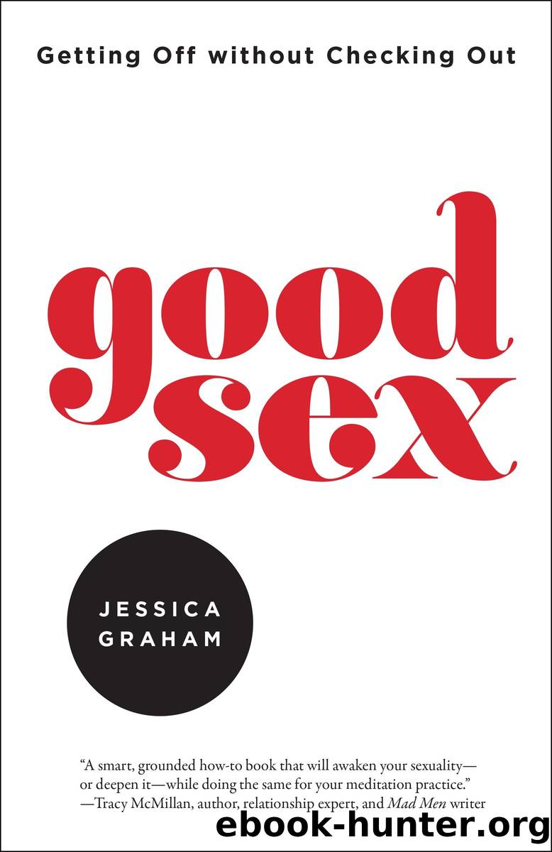Good Sex: Getting Off without Checking Out by Jessica Graham