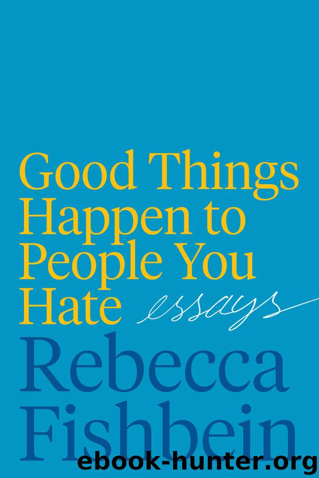 Good Things Happen to People You Hate by Rebecca Fishbein