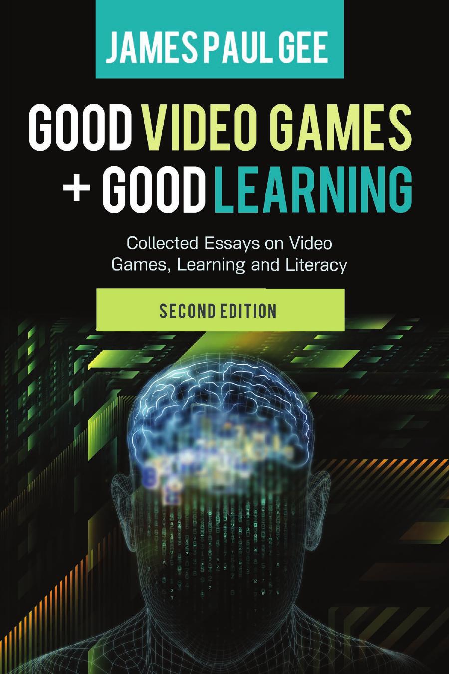 Good Video Games and Good Learning: Collected Essays on Video Games, Learning and Literacy, 2nd Edition (New Literacies and Digital Epistemologies) by James Paul Gee