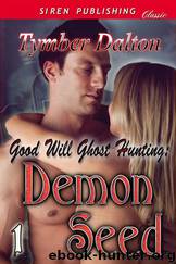 Good Will Ghost Hunting: Demon Seed [Good Will Ghost Hunting 1] (Siren Publishing Classic) by Tymber Dalton