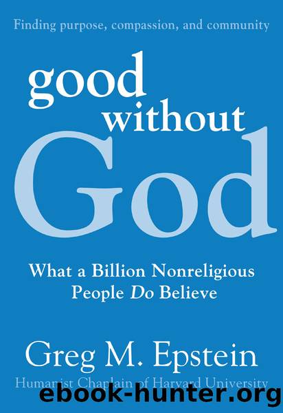 Good Without God: What a Billion Nonreligious People Do Believe by Greg Epstein