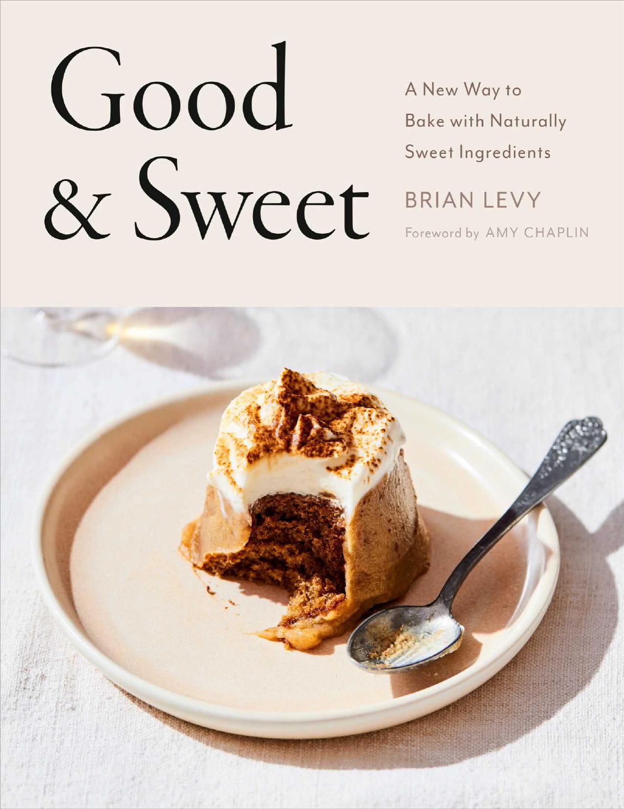 Good and sweet: a new way to bake with naturally sweet ingredients by Brian Levy