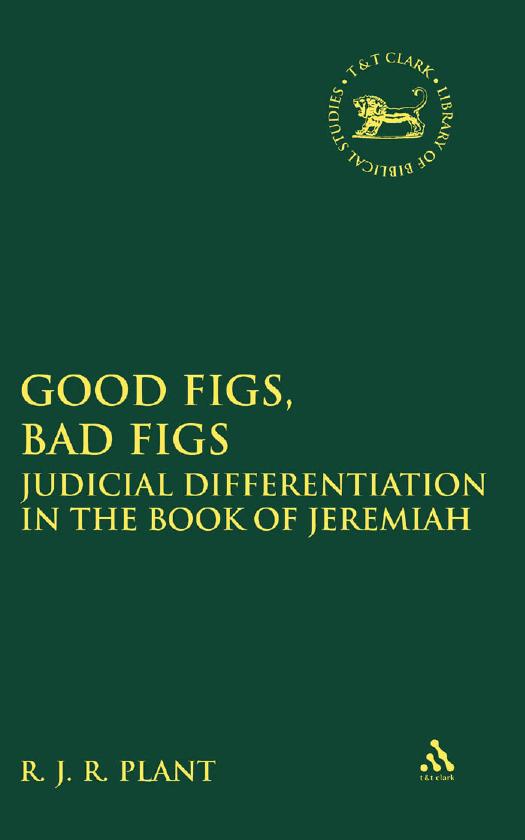 Good figs, bad figs : judicial differentiation in the book of Jeremiah by R. J. R. Plant
