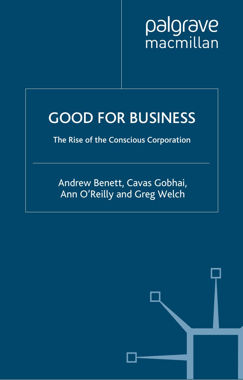 Good for Business: The Rise of the Conscious Corporation by Andrew Benett Cavas Gobhai Ann O'Reilly and Greg Welch