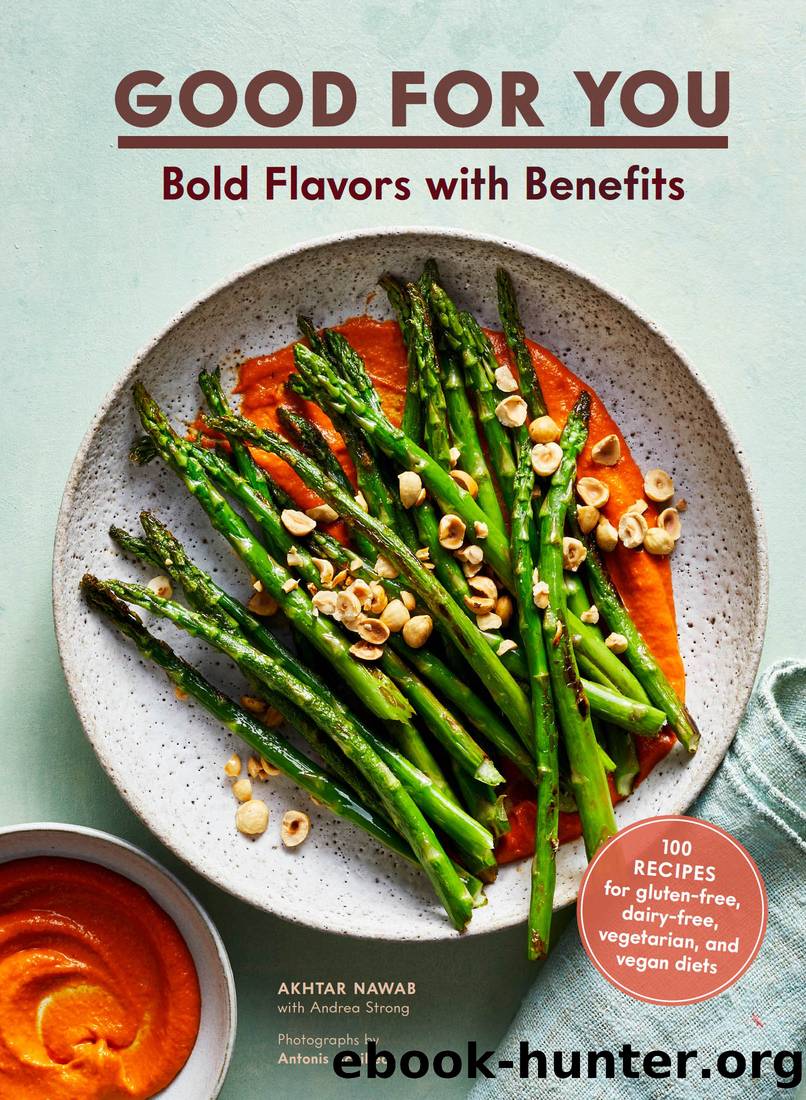 Good for You: Bold Flavors with Benefits: 100 Recipes for Gluten-Free, Dairy-Free, Vegetarian, and Vegan Diets by Akhtar Nawab & Andrea Strong