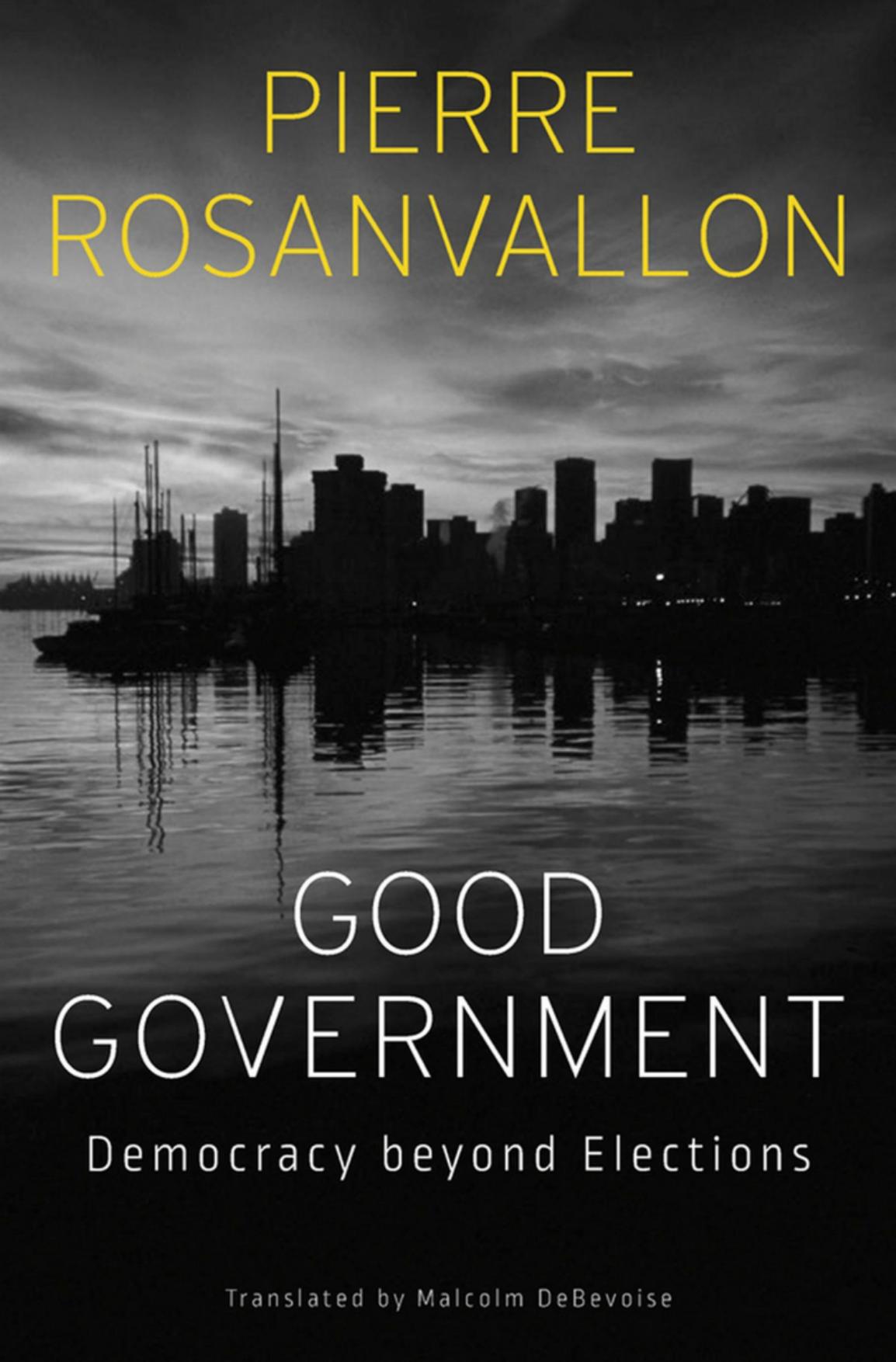 Good government: democracy beyond elections. by Pierre Rosanvallon