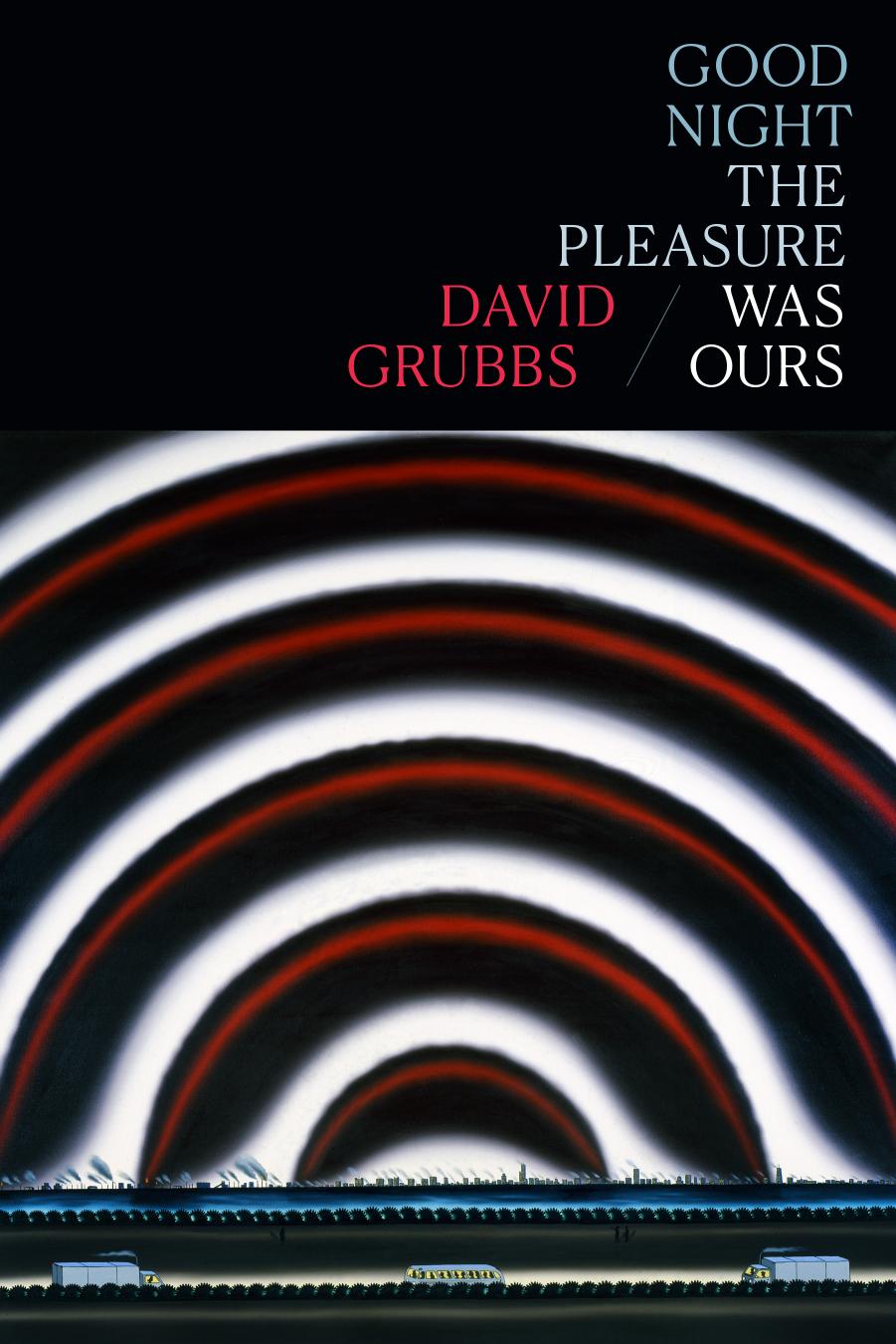 Good night the pleasure was ours by David Grubbs