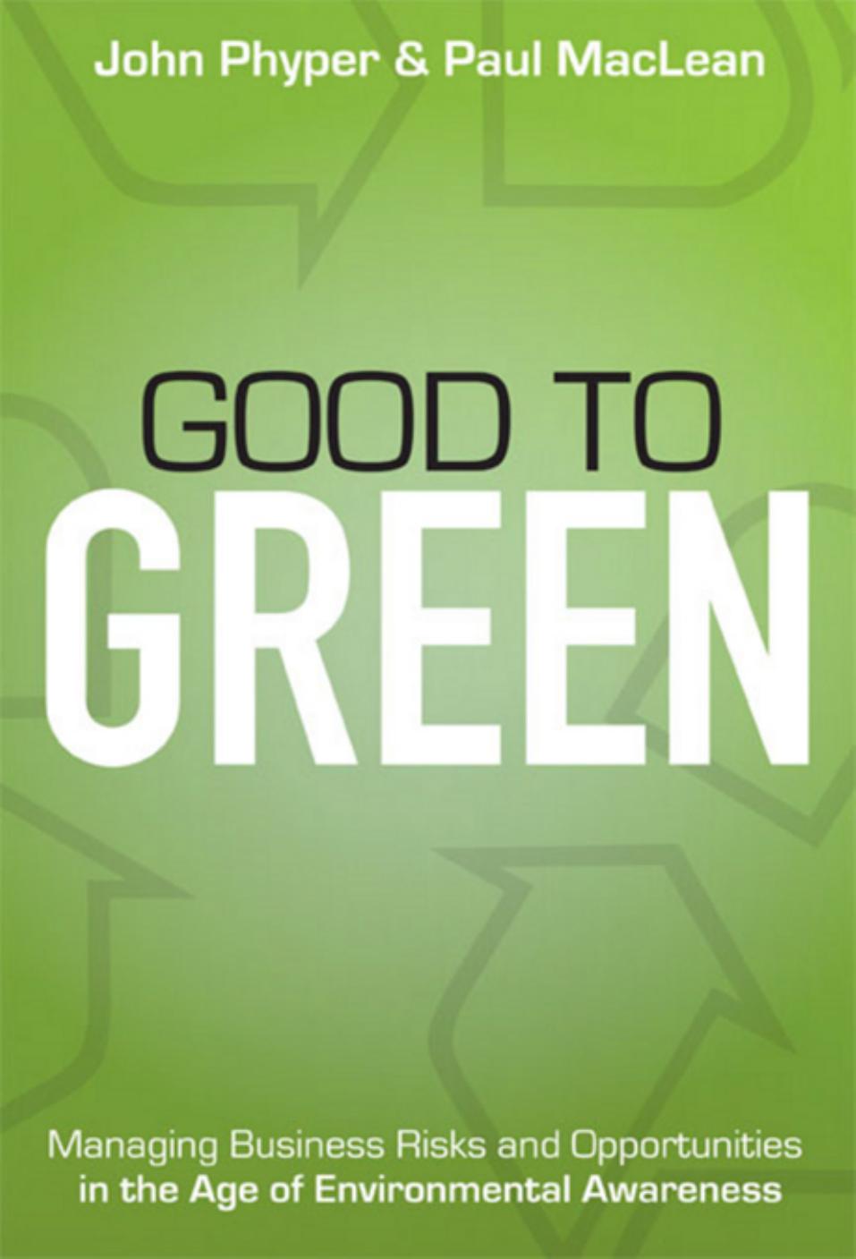 Good to Green: Managing Business Risks and Opportunities in the Age of Environmental Awareness by Phyper MacLean