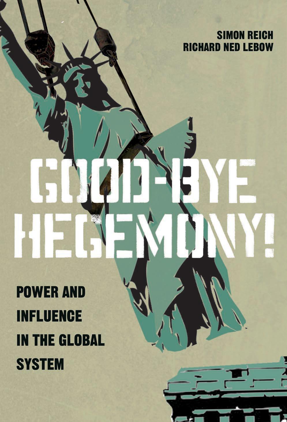 Good-Bye Hegemony!: Power and Influence in the Global System by Simon Reich & Richard Ned Lebow