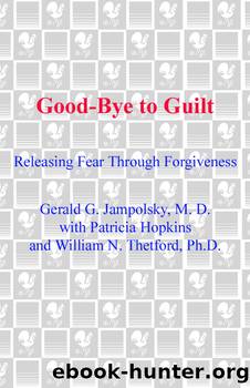 Good-Bye to Guilt: Releasing Fear Through Forgiveness by Gerald G. Jampolsky MD
