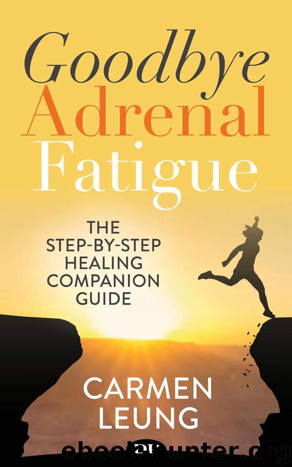 Goodbye Adrenal Fatigue: The Step-By-Step Healing Companion Guide by Leung Carmen