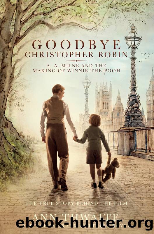 Goodbye Christopher Robin: A. A. Milne and the Making of Winnie-The-Pooh by Ann Thwaite