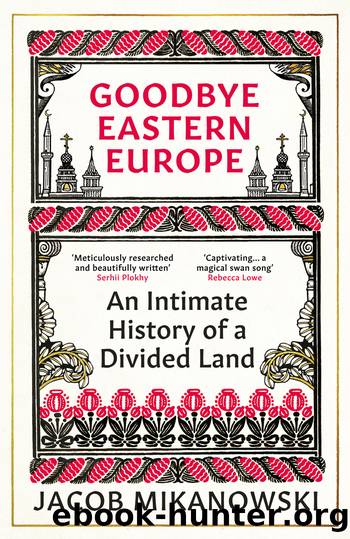 Goodbye Eastern Europe by Jacob Mikanowski