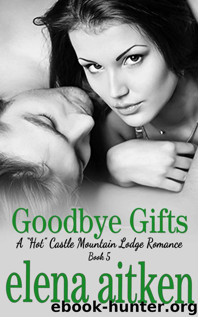 Goodbye Gifts: (The Steamy Version) (A 'HOT' Castle Mountain Lodge Romance Book 5) by Aitken Elena