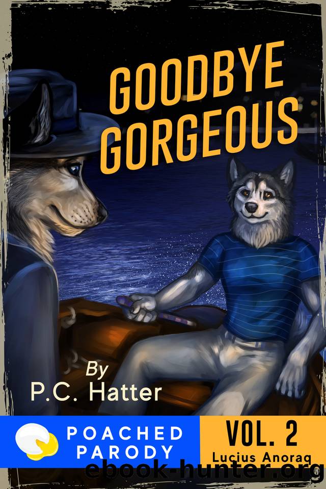 Goodbye Gorgeous: Poached Parody (Lucius Anoraq Book 2) by Bender Stacy & Hatter P.C