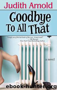 Goodbye to All That by Judith Arnold