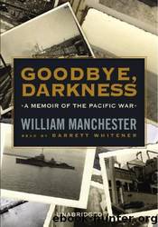 Goodbye, Darkness: A Memoir of the Pacific War by William Manchester