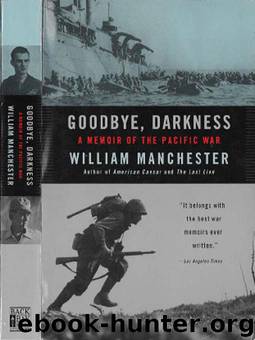 Goodbye, Darkness: A Memoir of the Pacific War by William Raymond Manchester