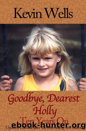 Goodbye, Dearest Holly: Ten Years On by Kevin Wells