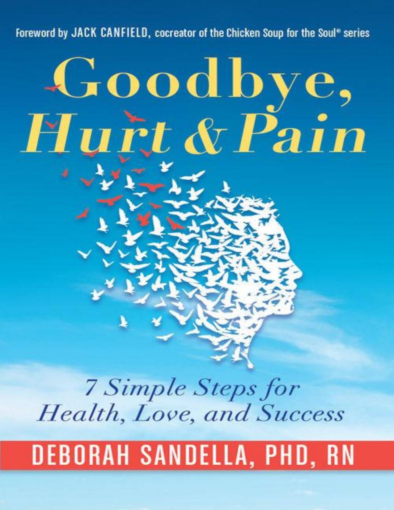 Goodbye, Hurt & Pain: 7 Simple Steps for Health, Love, and Success by Deborah Sandella