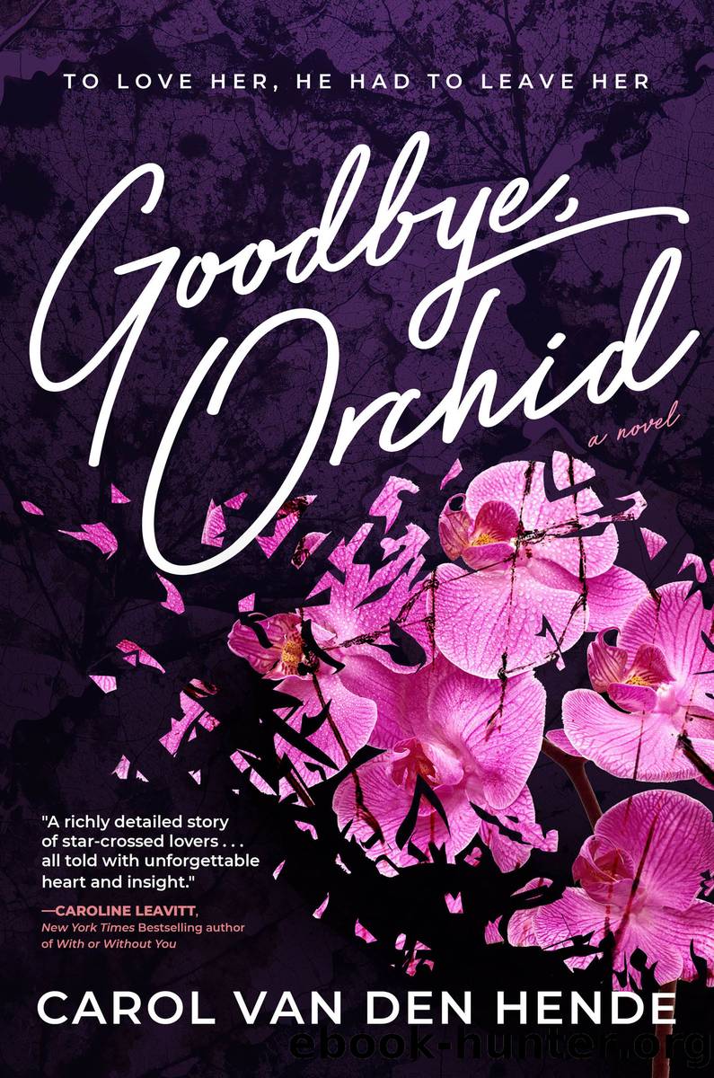 Goodbye, Orchid by Carol Van Den Hende
