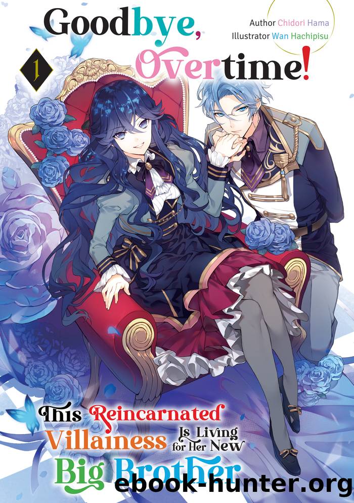 Goodbye, Overtime! This Reincarnated Villainess Is Living for Her New Big Brother Volume 1 by Chidori Hama