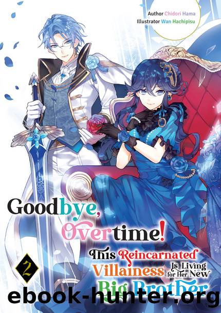 Goodbye, Overtime! This Reincarnated Villainess Is Living for Her New Big Brother Volume 2 [Parts 1 to 7] by Chidori Hama