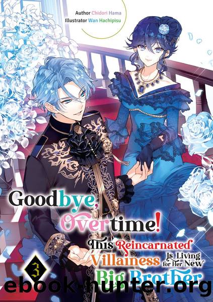 Goodbye, Overtime! This Reincarnated Villainess Is Living for Her New Big Brother Volume 3 [Parts 1 to 8] by Chidori Hama