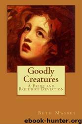 Goodly Creatures: A Pride and Prejudice Deviation by Massey Beth