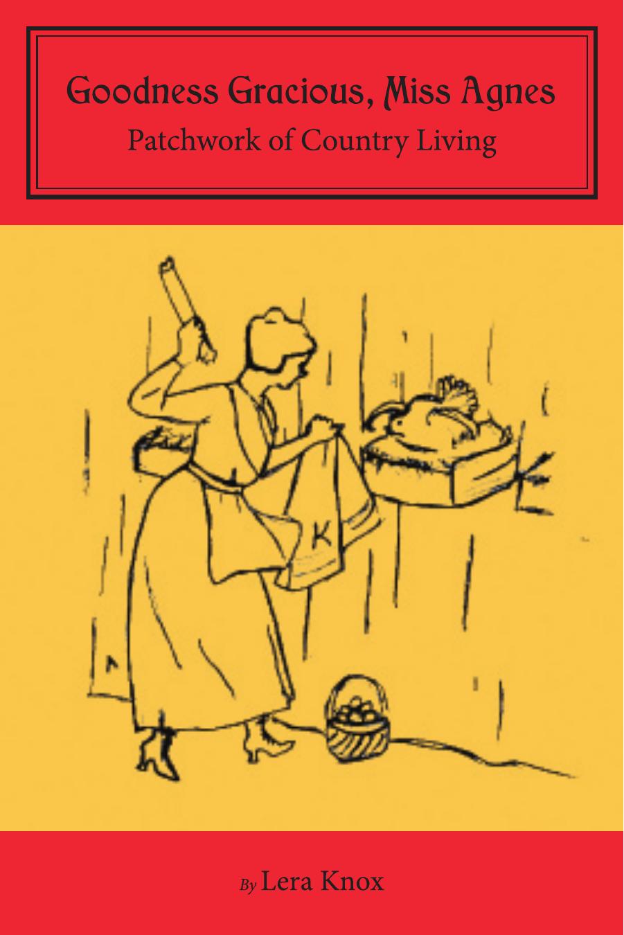 Goodness Gracious, Miss Agnes: Patchwork of Country Living by Lera Knox