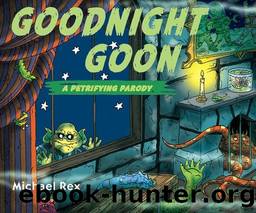 Goodnight Goon: A Petrifying Parody by Rex Michael