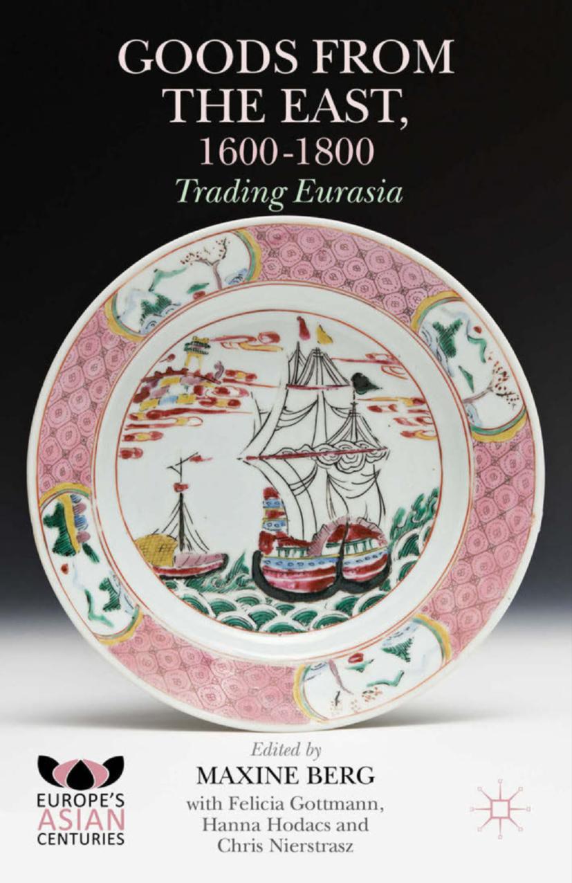 Goods from the East, 1600â1800: Trading Eurasia by Maxine Berg Felicia Gottmann Hanna Hodacs Chris Nierstrasz (eds.)