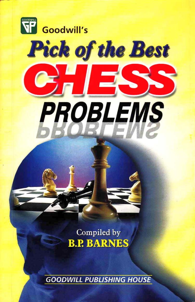 Goodwillâs Pick of the best chess problems by B. P. Barnes