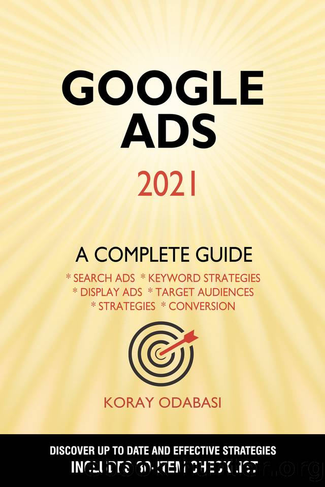 Google Ads 2021: A Complete Guide by Koray Odabasi
