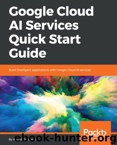 Google Cloud AI Services Quick Start Guide by Arvind Ravulavaru