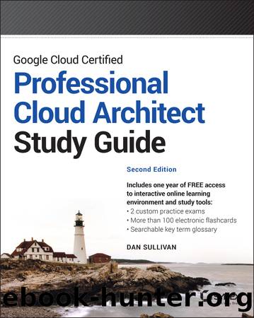 Google Cloud Certified Professional Cloud Architect Study Guide by Dan Sullivan