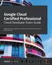 Google Cloud Certified Professional Cloud Developer Exam Guide by Sebastian Moreno