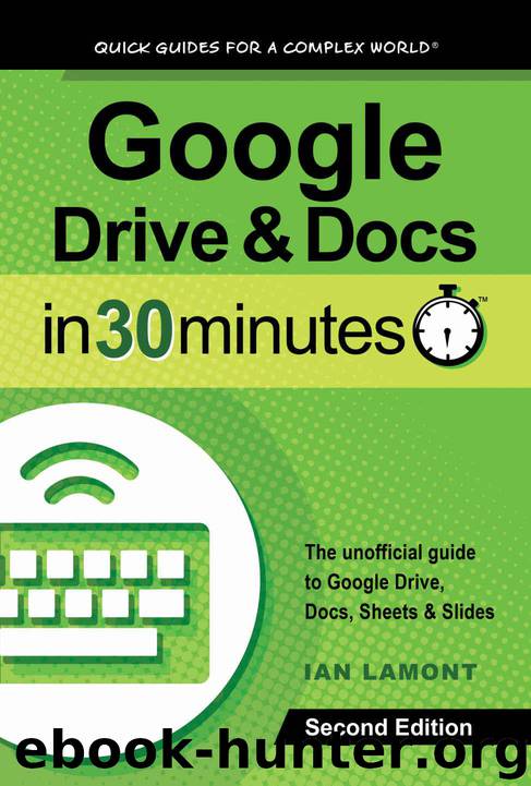 Google Drive and Docs In 30 Minutes: The unofficial guide to Google's free online office and storage suite by Lamont Ian