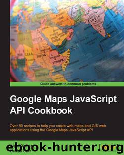 Google Maps JavaScript API Cookbook by 2013
